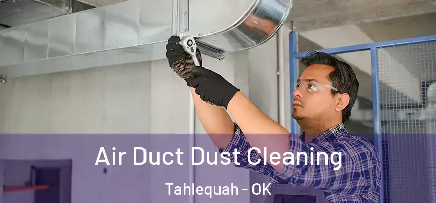 Air Duct Dust Cleaning Tahlequah - OK