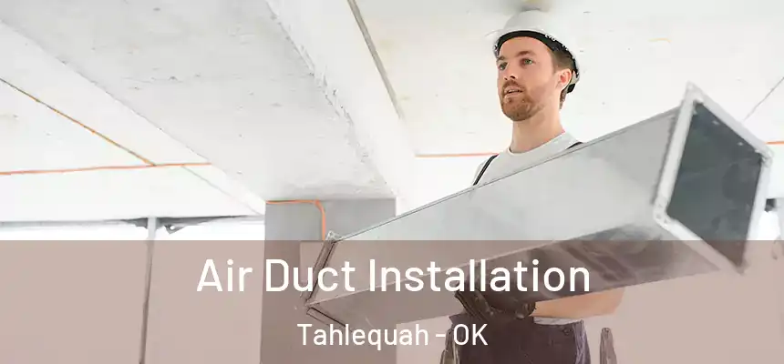  Air Duct Installation Tahlequah - OK