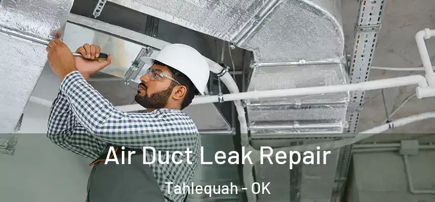  Air Duct Leak Repair Tahlequah - OK