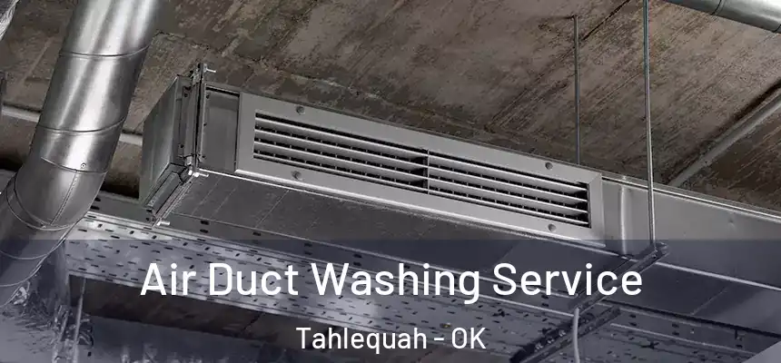 Air Duct Washing Service Tahlequah - OK