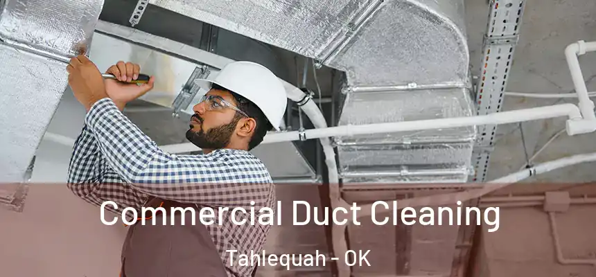 Commercial Duct Cleaning Tahlequah - OK