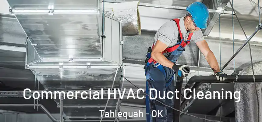 Commercial HVAC Duct Cleaning Tahlequah - OK