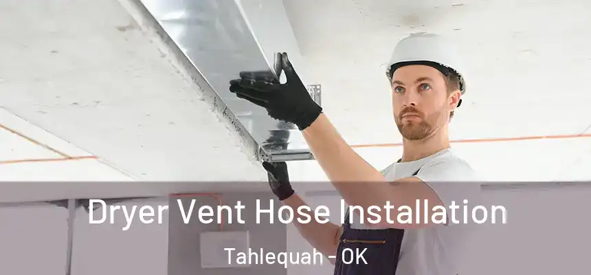  Dryer Vent Hose Installation Tahlequah - OK