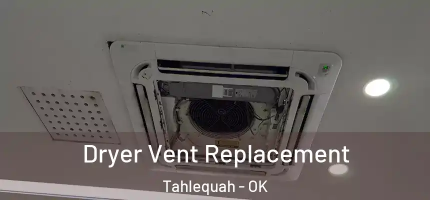  Dryer Vent Replacement Tahlequah - OK