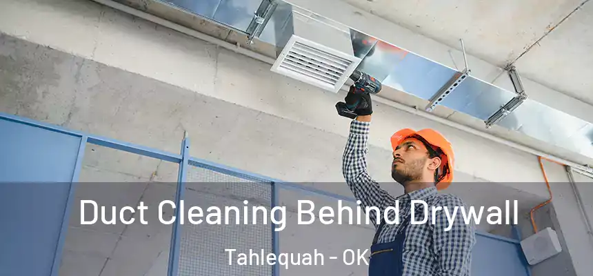  Duct Cleaning Behind Drywall Tahlequah - OK