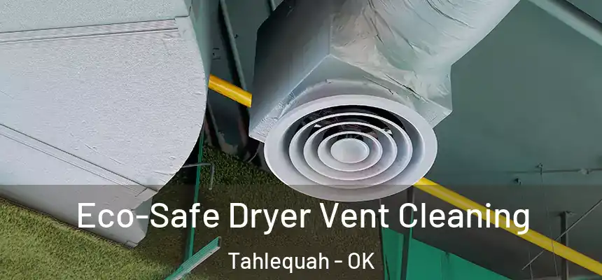  Eco-Safe Dryer Vent Cleaning Tahlequah - OK