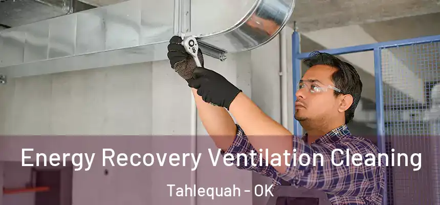  Energy Recovery Ventilation Cleaning Tahlequah - OK