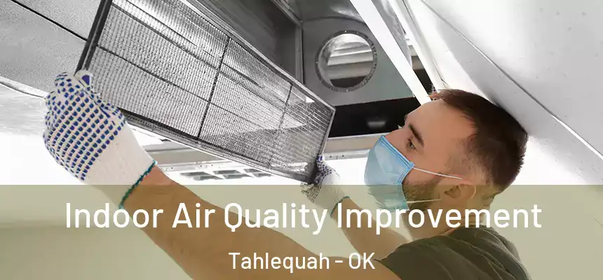 Indoor Air Quality Improvement Tahlequah - OK