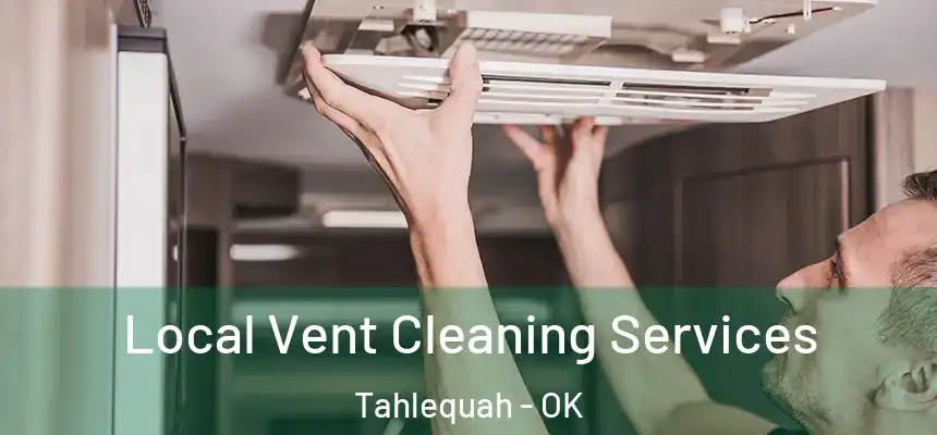 Local Vent Cleaning Services Tahlequah - OK