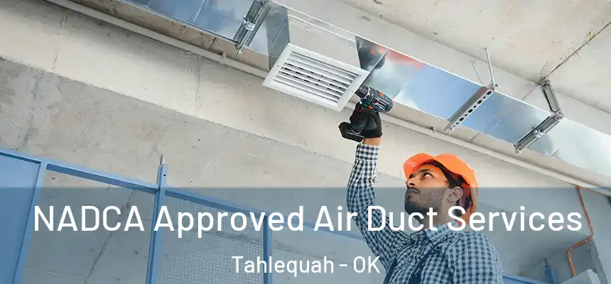  NADCA Approved Air Duct Services Tahlequah - OK