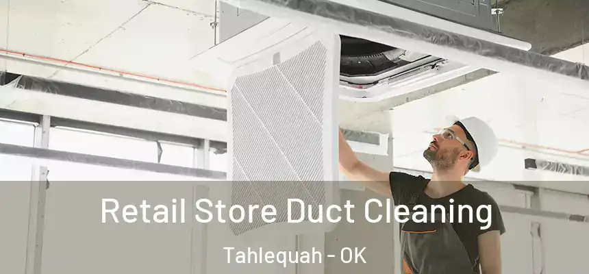  Retail Store Duct Cleaning Tahlequah - OK