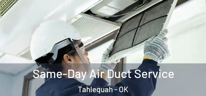 Same-Day Air Duct Service Tahlequah - OK