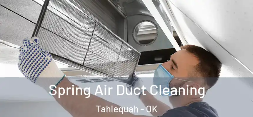 Spring Air Duct Cleaning Tahlequah - OK
