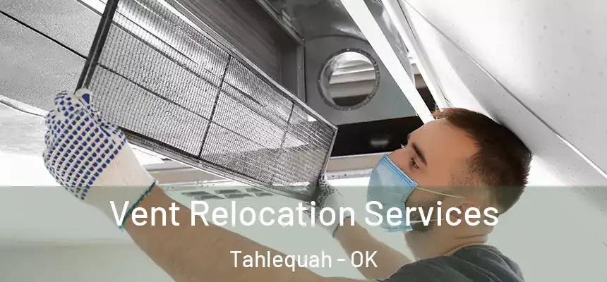 Vent Relocation Services Tahlequah - OK