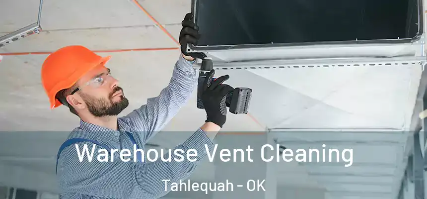 Warehouse Vent Cleaning Tahlequah - OK